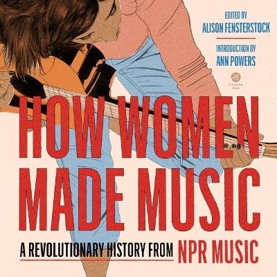 How Women Made Music - Inc National Public Radio,  INC