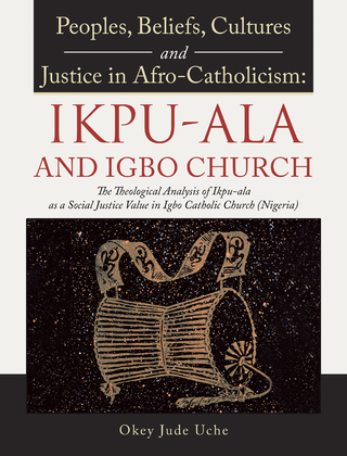 Peoples, Beliefs, Cultures, and Justice in Afro-Catholicism:  Ikpu-Ala and Igbo Church