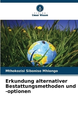 Erkundung alternativer Bestattungsmethoden und -optionen - Mthokozisi Siboniso Mhlongo