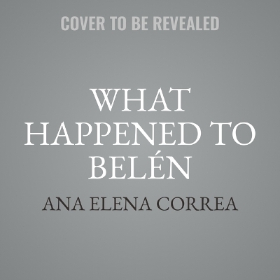 What Happened to Bel&eacute;n - Ana Elena Correa