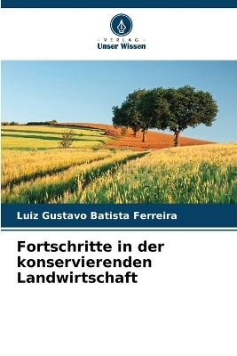 Fortschritte in der konservierenden Landwirtschaft - Luiz Gustavo Batista Ferreira
