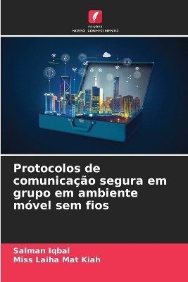 Protocolos de comunica&ccedil;&atilde;o segura em grupo em ambiente m&oacute;vel sem fios - Salman Iqbal, Miss Laiha Mat Kiah