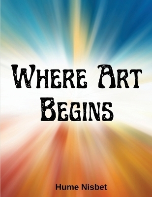 Where Art Begins -  Hume Nisbet
