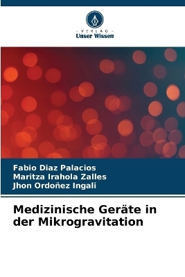 Medizinische Ger&auml;te in der Mikrogravitation - Fabio Diaz Palacios, Maritza Irahola Zalles, Jhon Ordo&ntilde;ez Ingali