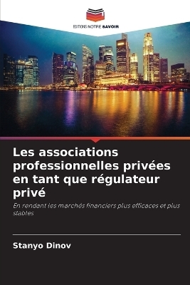 Les associations professionnelles priv&eacute;es en tant que r&eacute;gulateur priv&eacute; - Stanyo Dinov