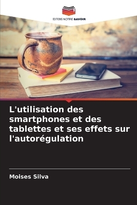 L'utilisation des smartphones et des tablettes et ses effets sur l'autor&eacute;gulation - Moises Silva