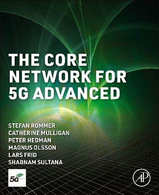 The Core Network for 5G Advanced - Stefan Rommer, Catherine Mulligan, Peter Hedman, Magnus Olsson, Lars Frid