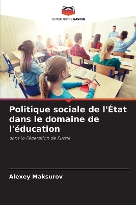 Politique sociale de l'&Eacute;tat dans le domaine de l'&eacute;ducation - Alexey Maksurov