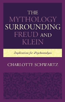 The Mythology Surrounding Freud and Klein - Charlotte Schwartz