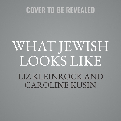 What Jewish Looks Like - Caroline Kusin Pritchard, Liz Kleinrock
