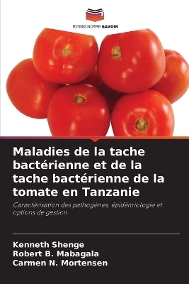 Maladies de la tache bact&eacute;rienne et de la tache bact&eacute;rienne de la tomate en Tanzanie - Kenneth Shenge, Robert B Mabagala, Carmen N Mortensen