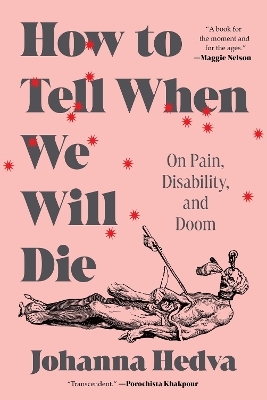 How to Tell When We Will Die - Johanna Hedva