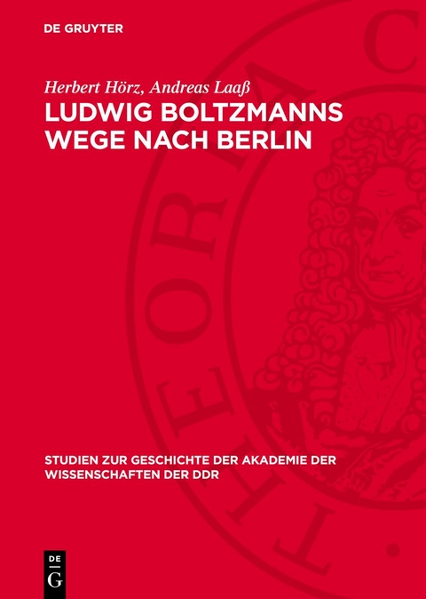 Ludwig Boltzmanns Wege nach Berlin - Herbert H&ouml;rz, Andreas Laa&szlig;