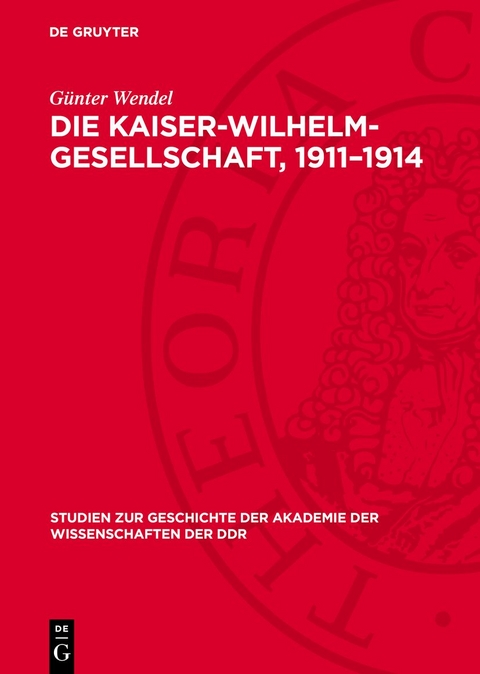 Die Kaiser-Wilhelm-Gesellschaft, 1911&ndash;1914 - G&uuml;nter Wendel