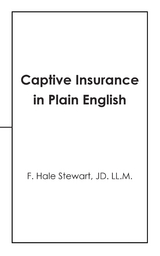 Captive Insurance in Plain English - F. Hale Stewart JD. LL.M.
