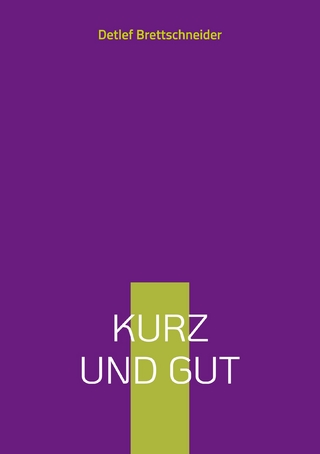 Kurz und gut