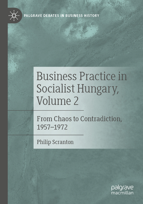 Business Practice in Socialist Hungary, Volume 2 - Philip Scranton