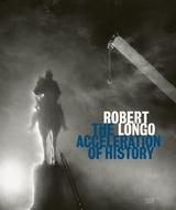 Robert Longo: The Acceleration of History - 