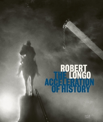 Robert Longo: The Acceleration of History - 