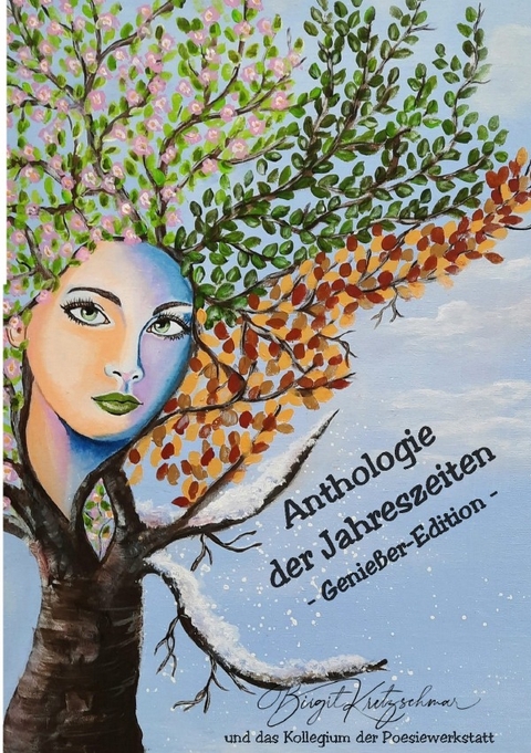 Anthologie der Jahreszeiten-Genie&szlig;eredition - Birgit Kretzschmar &amp das Autorenkollegium "Jahreszeiten-Poesie" der Arbeitsgruppe Poesiewerkstatt;  amp;  