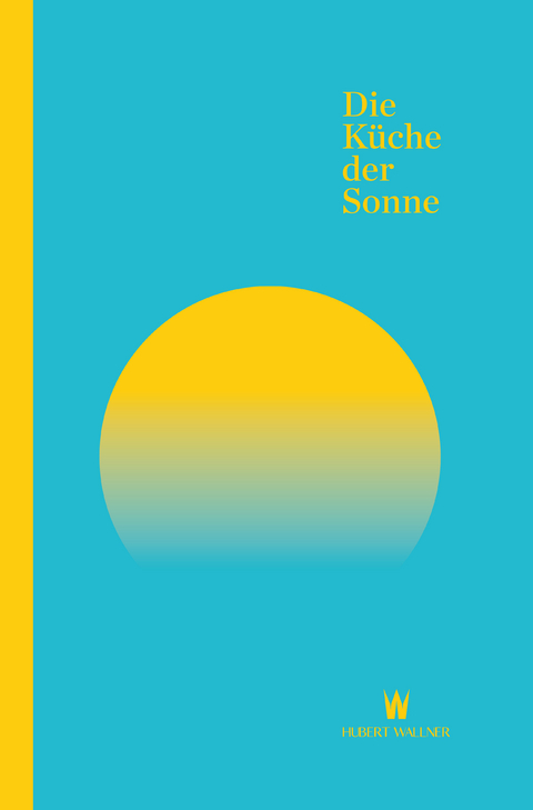 Die K&uuml;che der Sonne - Hubert Wallner