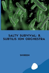Salty Survival: B. subtilis Ion Orchestra -  Shireen