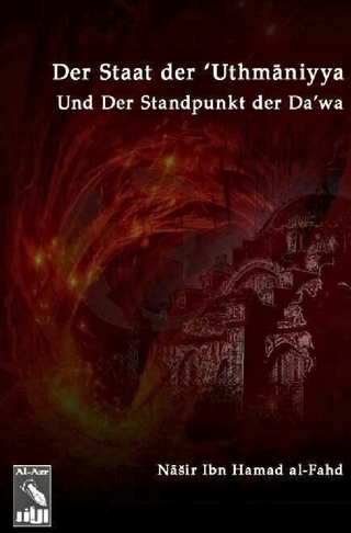 Der Staat Der 'Uthmaniyya (Das Osmanische Reich) Und Der Standpunkt Der Da'wa Von Muhammad Ibn 'Abd-Al-Wahāb Bezüglich Dessen