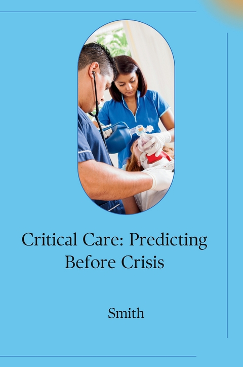Critical Care: Predicting Before Crisis -  Smith
