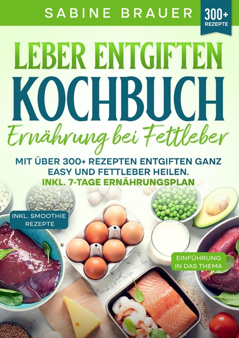 Leber entgiften Kochbuch &ndash; Ern&auml;hrung bei Fettleber - Sabine Brauer