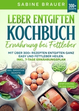 Leber entgiften Kochbuch &ndash; Ern&auml;hrung bei Fettleber - Sabine Brauer