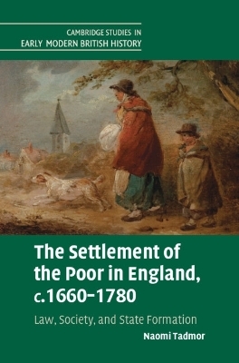 The Settlement of the Poor in England, c.1660&ndash;1780 - Naomi Tadmor