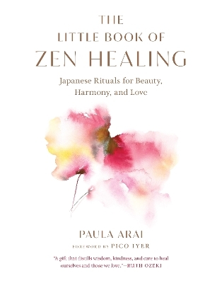 The Little Book of Zen Healing - Paula Arai, Pico Iyer