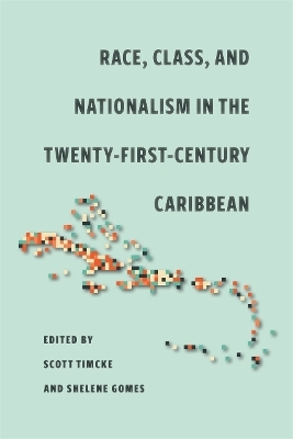 Race, Class, and Nationalism in the Twenty-First-Century Caribbean - 
