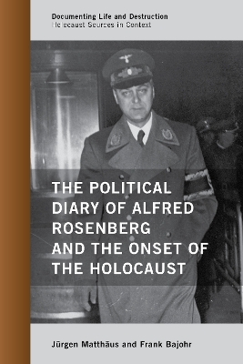 The Political Diary of Alfred Rosenberg and the Onset of the Holocaust - J&uuml;rgen Matth&auml;us, Frank Bajohr