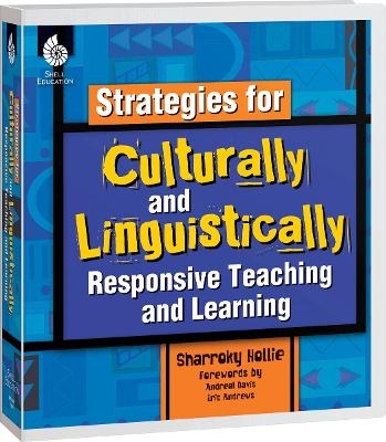 Strategies for Culturally and Linguistically Responsive Teaching and Learning - Sharroky Hollie