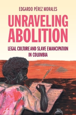 Unraveling Abolition - Edgardo P&eacute;rez Morales