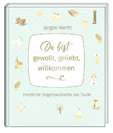 Du bist gewollt, geliebt, willkommen - J&uuml;rgen Werth