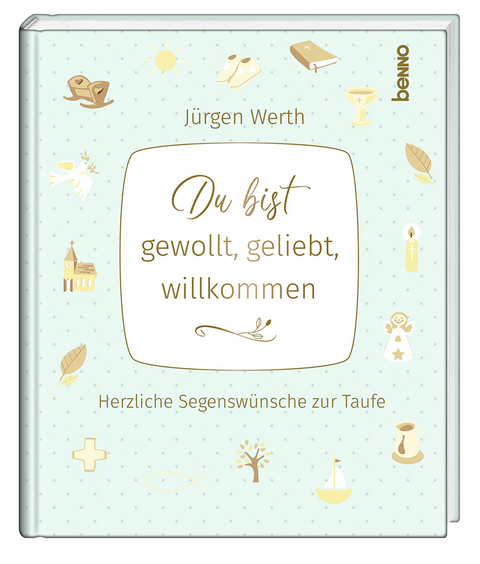 Du bist gewollt, geliebt, willkommen - J&uuml;rgen Werth