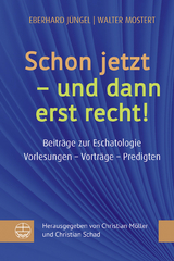 Schon jetzt &ndash; und dann erst recht! - Eberhard J&uuml;ngel, Walter Mostert