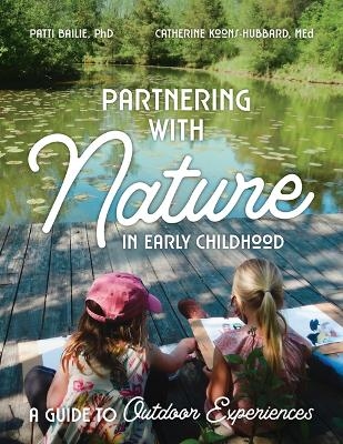 Partnering with Nature in Early Childhood - Patti Ensel Bailie, Catherine Koons-Hubbard