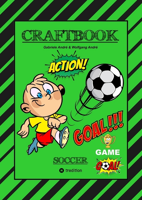 CRAFTBOOK - TOLLE BASTELVORLAGE - GOAL MASTER GAME - LUSTIGE FUSSBALL MOTIVE - SPANNENDE R&Auml;TSEL UND AUFGABEN - Gabriele Andr&eacute;, Wolfgang Andr&eacute;