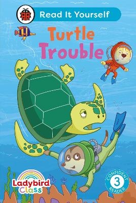 Ladybird Class -  Turtle Trouble:  Read It Yourself - Level 3 Confident Reader