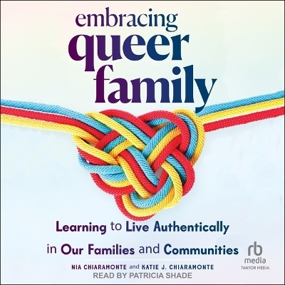 Embracing Queer Family - Nia Chiaramonte, Katie J Chiaramonte