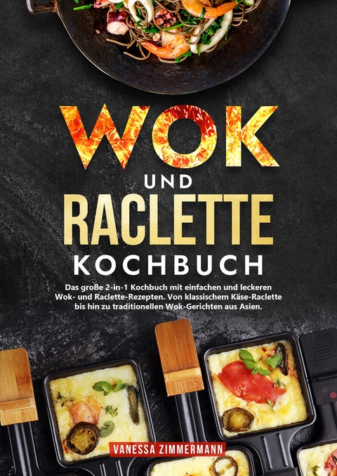 Wok und Raclette Kochbuch - Vanessa Zimmermann