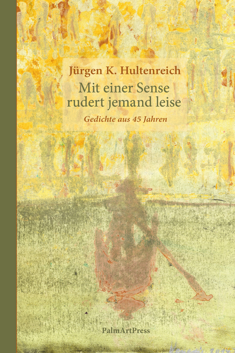 Mit einer Sense rudert jemand leise - J&uuml;rgen K. Hultenreich