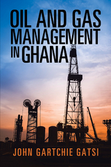 Oil and Gas Management in Ghana - John Gartchie Gatsi