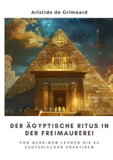 Der &auml;gyptische Ritus in der Freimaurerei - Aristide de Grimoard
