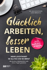 Gl&uuml;cklich arbeiten, besser leben. - Jana Montasser, Luisa Bergholz