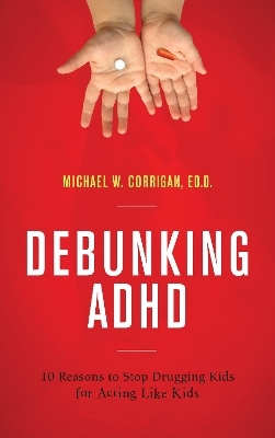 Debunking ADHD - Michael W. Corrigan