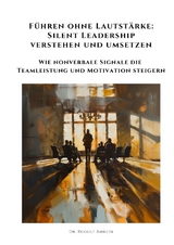 F&uuml;hren ohne Lautst&auml;rke: Silent Leadership verstehen und umsetzen - Rudolf Amrein